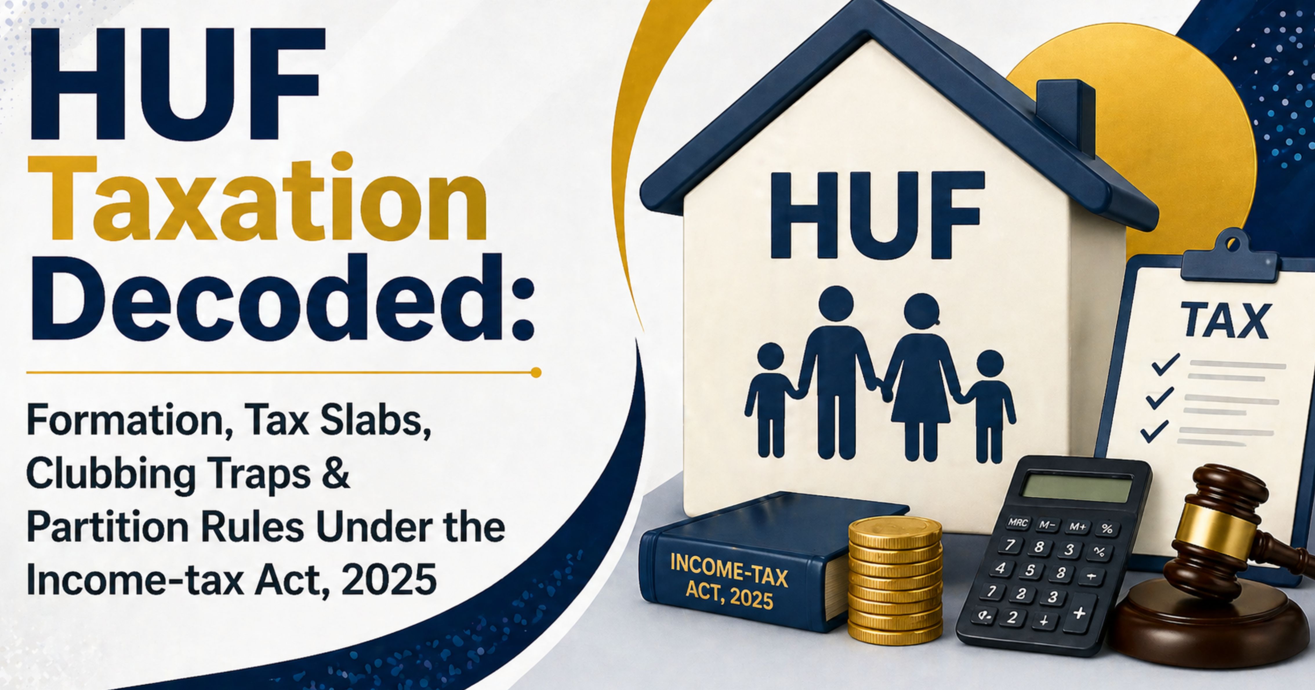 HUF Taxation Decoded: Formation, Tax Slabs, Clubbing Traps & Partition Rules Under the Income-tax Act, 2025